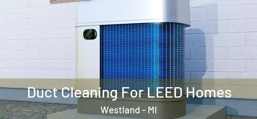 Duct Cleaning For LEED Homes Westland - MI