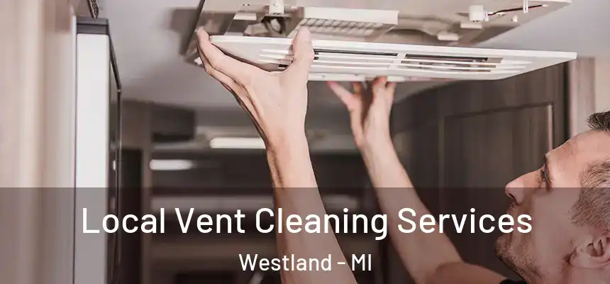 Local Vent Cleaning Services Westland - MI