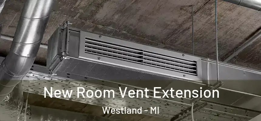 New Room Vent Extension Westland - MI