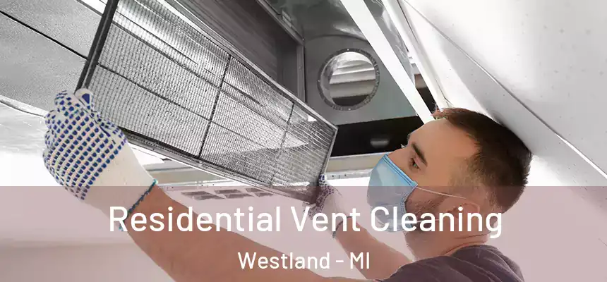  Residential Vent Cleaning Westland - MI
